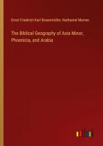 The Biblical Geography of Asia Minor, Phoenicia, and Arabia / Ernst Friedrich Karl Rosenmüller (u. a.) / Taschenbuch / Paperback / Englisch / 2024 / Outlook Verlag / EAN 9783368892241