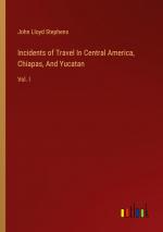 Incidents of Travel In Central America, Chiapas, And Yucatan / Vol. I / John Lloyd Stephens / Taschenbuch / Paperback / Englisch / 2024 / Outlook Verlag / EAN 9783368893507