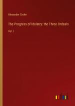 The Progress of Idolatry: the Three Ordeals / Vol. I / Alexander Croke / Taschenbuch / Paperback / Englisch / 2024 / Outlook Verlag / EAN 9783368885458