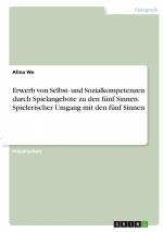 Erwerb von Selbst- und Sozialkompetenzen durch Spielangebote zu den fünf Sinnen. Spielerischer Umgang mit den fünf Sinnen / Alina We / Taschenbuch / Paperback / 28 S. / Deutsch / 2021 / GRIN Verlag