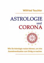 Astrologie und Corona / Wie Sie Astrologie nutzen können, um eine Ausnahmesituation zum Erfolg zu machen / Wilfried Teschler / Taschenbuch / Paperback / 74 S. / Deutsch / 2021 / Teschler GbR