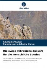 Die ewige mikrobielle Zukunft für die menschliche Spezies / Die giftige Erde - Klimawandel und Internetverschmutzung - Enträtselung der Symbiose und die anarchische Zelle / Ravikumar Kurup (u. a.)