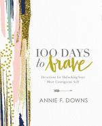 100 Days to Brave / Devotions for Unlocking Your Most Courageous Self / Annie F Downs / Buch / Gebunden / Englisch / 2017 / Zondervan / EAN 9780310089629