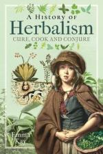 A History of Herbalism: Cure, Cook and Conjure / Emma Kay / Buch / Gebunden / Englisch / 2022 / Pen & Sword Books / EAN 9781399008952