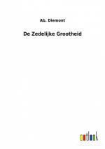 De Zedelijke Grootheid / Ab. Diemont / Taschenbuch / Paperback / Niederländisch / 2022 / Outlook Verlag / EAN 9783752472424