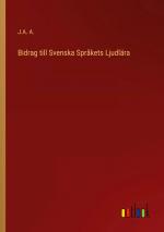 Bidrag till Svenska Språkets Ljudlära / J. A. A. / Taschenbuch / Paperback / Schwedisch / 2022 / Outlook Verlag / EAN 9783368202804