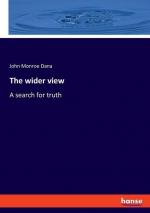 The wider view / A search for truth / John Monroe Dana / Taschenbuch / Paperback / Kartoniert Broschiert / Englisch / 2022 / hansebooks / EAN 9783348075329