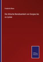 Die Attische Beredsamkeit von Gorgias bis zu Lysias / Friedrich Blass / Taschenbuch / Paperback / 676 S. / Deutsch / 2022 / Outlook / EAN 9783375058845