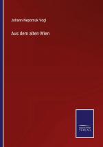 Aus dem alten Wien / Johann Nepomuk Vogl / Taschenbuch / Paperback / 280 S. / Deutsch / 2022 / Outlook / EAN 9783375091088