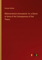 Millennarianism Unscriptural. Or, a Glance at Some of the Consequences of that Theory / George Hodson / Taschenbuch / Paperback / Englisch / 2024 / Outlook Verlag / EAN 9783385574908