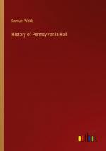 History of Pennsylvania Hall / Samuel Webb / Taschenbuch / Paperback / Englisch / 2024 / Outlook Verlag / EAN 9783385572140