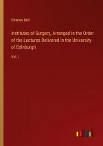 Institutes of Surgery, Arranged in the Order of the Lectures Delivered in the University of Edinburgh / Vol. I / Charles Bell / Taschenbuch / Paperback / Englisch / 2024 / Outlook Verlag