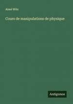 Cours de manipulations de physique / Aimé Witz / Taschenbuch / Paperback / Französisch / 2024 / Antigonos Verlag / EAN 9783386630122