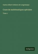 Cours de mathématiques spéciales / Tome 1 / Gaston Albert Gohierre De Longchamps / Taschenbuch / Paperback / Französisch / 2024 / Antigonos Verlag / EAN 9783386629454