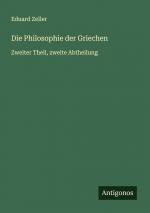 Die Philosophie der Griechen / Zweiter Theil, zweite Abtheilung / Eduard Zeller / Taschenbuch / Paperback / 968 S. / Deutsch / 2024 / Antigonos Verlag / EAN 9783386704830