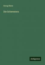 Die Schwestern / Georg Ebers / Taschenbuch / Paperback / 428 S. / Deutsch / 2024 / Antigonos Verlag / EAN 9783386704663