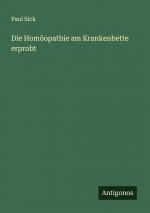 Die Homöopathie am Krankenbette erprobt / Paul Sick / Taschenbuch / Paperback / 248 S. / Deutsch / 2024 / Antigonos Verlag / EAN 9783386704434