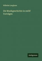 Die Musikgeschichte in zwölf Vorträgen / Wilhelm Langhans / Taschenbuch / Paperback / 248 S. / Deutsch / 2024 / Antigonos Verlag / EAN 9783386704427