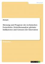 Messung und Prognose des technischen Fortschritts. Zeitreihenanalyse globaler Indikatoren und Grenzen der Innovation / Anonymous / Taschenbuch / Paperback / 76 S. / Deutsch / 2024 / GRIN Verlag