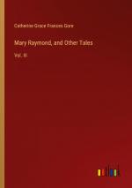 Mary Raymond, and Other Tales / Vol. III / Catherine Grace Frances Gore / Taschenbuch / Paperback / Englisch / 2024 / Outlook Verlag / EAN 9783385574120