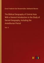 The Biblical Geography of Central Asia: With a General Introduction to the Study of Sacred Geography, Including the Antediluvian Period / Vol. II / Ernst Friedrich Karl Rosenmüller (u. a.) / Buch