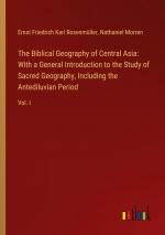 The Biblical Geography of Central Asia: With a General Introduction to the Study of Sacred Geography, Including the Antediluvian Period / Vol. I / Ernst Friedrich Karl Rosenmüller (u. a.) / Buch