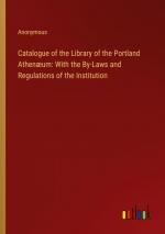 Catalogue of the Library of the Portland Athenæum: With the By-Laws and Regulations of the Institution / Anonymous / Taschenbuch / Paperback / Englisch / 2024 / Outlook Verlag / EAN 9783385139978