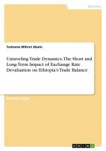 Unraveling Trade Dynamics. The Short and Long-Term Impact of Exchange Rate Devaluation on Ethiopia's Trade Balance / Teshome Mihret Abate / Taschenbuch / Paperback / Englisch / 2024 / GRIN Verlag