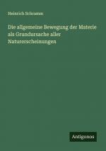 Die allgemeine Bewegung der Materie als Grundursache aller Naturerscheinungen / Heinrich Schramm / Taschenbuch / Paperback / 180 S. / Deutsch / 2024 / Antigonos Verlag / EAN 9783386436359