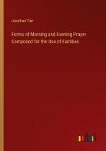 Forms of Morning and Evening Prayer Composed for the Use of Families / Jonathan Farr / Taschenbuch / Paperback / Englisch / 2024 / Outlook Verlag / EAN 9783368774998