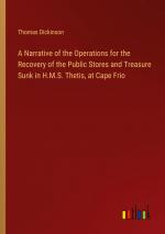 A Narrative of the Operations for the Recovery of the Public Stores and Treasure Sunk in H.M.S. Thetis, at Cape Frio / Thomas Dickinson / Taschenbuch / Paperback / Englisch / 2024 / Outlook Verlag