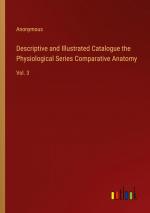 Descriptive and Illustrated Catalogue the Physiological Series Comparative Anatomy / Vol. 3 / Anonymous / Taschenbuch / Paperback / Englisch / 2024 / Outlook Verlag / EAN 9783368767655