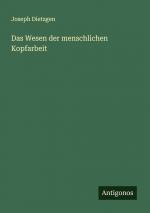 Das Wesen der menschlichen Kopfarbeit / Joseph Dietzgen / Taschenbuch / 144 S. / Deutsch / 2024 / Antigonos Verlag / EAN 9783386137041