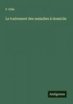 Le traitement des maladies à domicile / F. Gille / Taschenbuch / Französisch / 2024 / Antigonos Verlag / EAN 9783388161662