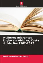 Mulheres migrantes Ejigbo em Abidjan, Costa do Marfim 1902-2012 / Adebodun Olalekan Henry / Taschenbuch / Einband - flex.(Paperback) / Portugiesisch / 2025 / Edições Nosso Conhecimento