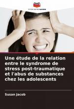 Une étude de la relation entre le syndrome de stress post-traumatique et l'abus de substances chez les adolescents / Susan Jacob / Taschenbuch / Einband - flex.(Paperback) / Französisch / 2025