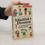 Schlachtfeld Elternabend: Der unzensierte Frontbericht von Lehrern und Eltern