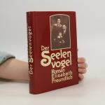 Elisabeth Freundlich: Der Seelen Vogel