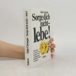 Dale Carnegie: Sorge dich nicht - lebe!