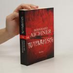 Bernhard Aichner: Totenrausch: Thriller