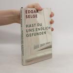 Edgar Selge: Hast du uns endlich gefunde Edgar Selge: Hast du uns endlich gefunde