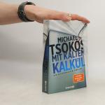 Michael Tsokos: Mit kaltem Kalkül / Die Michael Tsokos: Mit kaltem Kalkül / Die