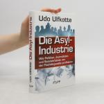 Udo Ulfkotte: Die Asyl-Industrie Udo Ulfkotte: Die Asyl-Industrie
