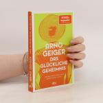 Arno Geiger: Das glückliche Geheimnis: R
