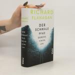 Richard Flanagan: Der schmale Pfad durch