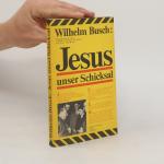 Wilhelm Busch: Jesus unser Schicksal