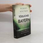 Robert Hültner: Tödliches Bayern