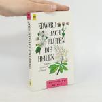 Edward Bach: Blüten, die heilen