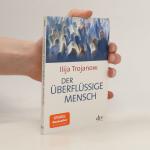 Ilija Trojanow: Der überflüssige Mensc