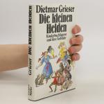 Dietmar Grieser: Die kleinen Helden